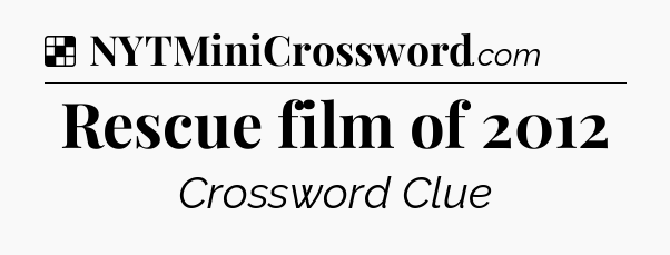 Solution: Rescue film of 2012 - NYT Crossword