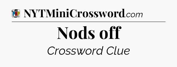 Nods off Crossword Clue