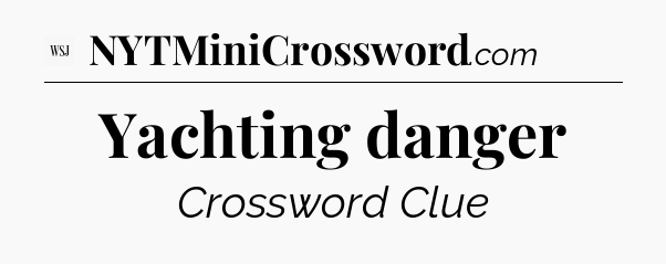 Yachting danger - WSJ Crossword