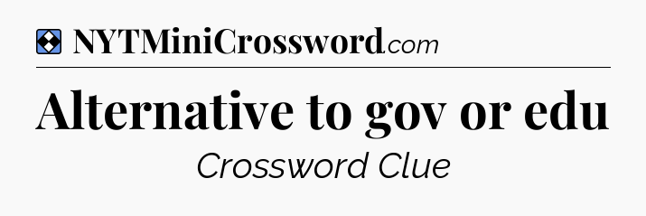 Solution: Alternative to gov or edu - NYT Mini Crossword