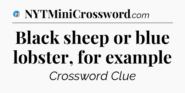 Black sheep or blue lobster, for example Crossword Clue