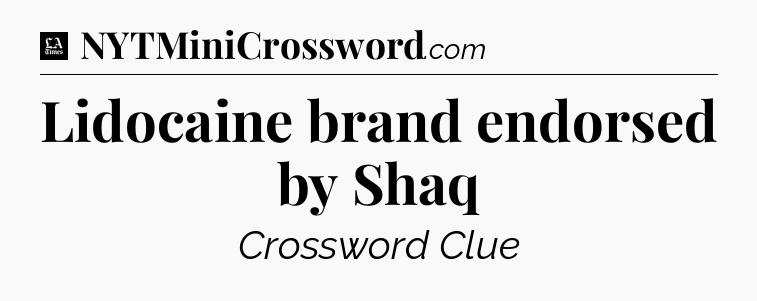 Lidocaine brand endorsed by Shaq - LA Times Crossword