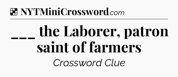 Solution: ___ the Laborer, patron saint of farmers - NYT Crossword