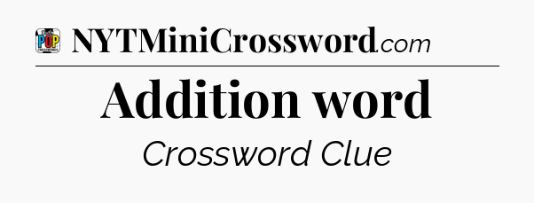 Addition word Crossword Clue