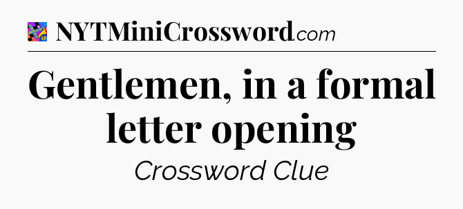 Gentlemen, in a formal letter opening Crossword Clue
