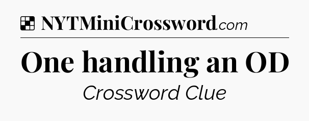Solution: One handling an OD - NYT Crossword