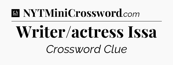 Writer/actress Issa - LA Times Crossword