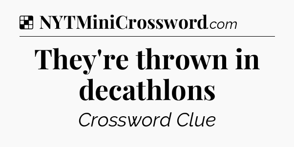 Solution: They're thrown in decathlons - NYT Crossword