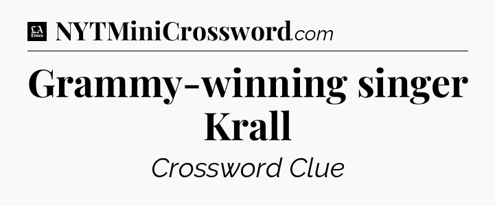 Grammy-winning singer Krall - LA Times Crossword