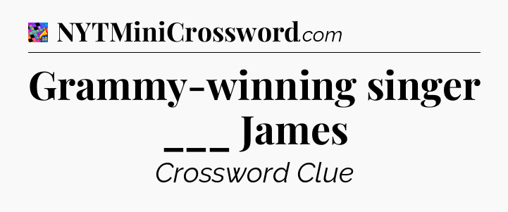 Grammy-winning singer ___ James Crossword Clue