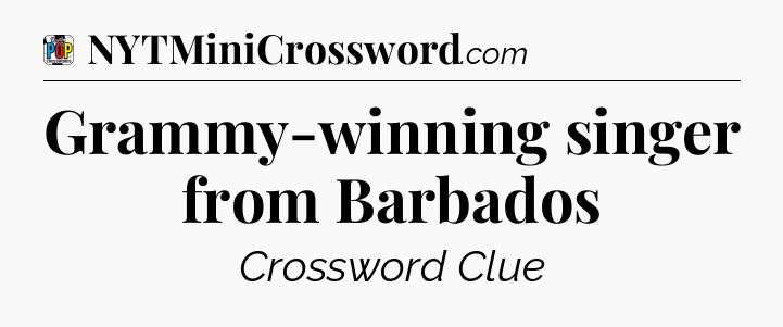 Grammy-winning singer from Barbados Crossword Clue