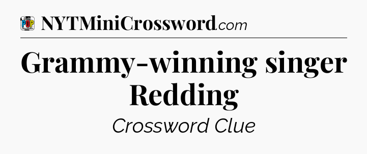 Grammy-winning singer Redding Crossword Clue
