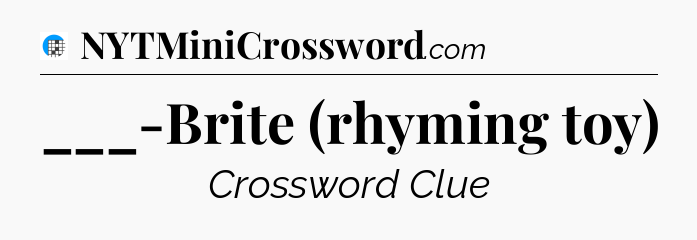 ___-Brite (rhyming toy) Crossword Clue
