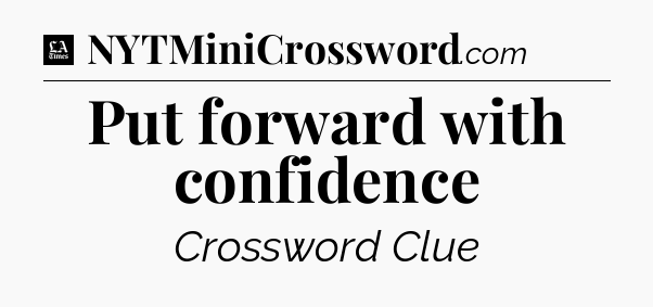 Put forward with confidence - LA Times Crossword