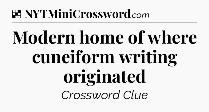 Solution: Modern home of where cuneiform writing originated - NYT Crossword