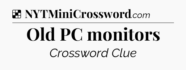Solution: Old PC monitors - NYT Crossword