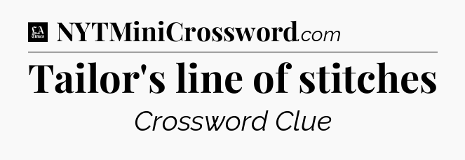 Tailor's line of stitches - LA Times Crossword