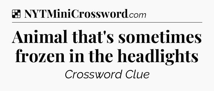 Solution: Animal that's sometimes frozen in the headlights - NYT Crossword