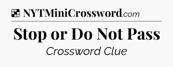 Solution: Stop or Do Not Pass - NYT Crossword