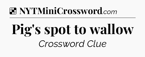 Solution: Pig's spot to wallow - NYT Crossword