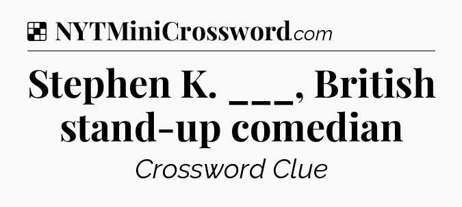 Solution: Stephen K. ___, British stand-up comedian - NYT Crossword