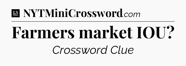 Farmers market IOU - LA Times Crossword