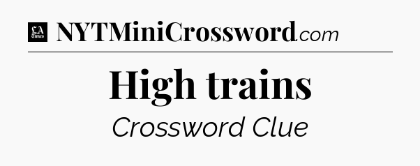 High trains - LA Times Crossword