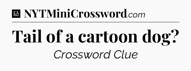 Tail of a cartoon dog - LA Times Crossword