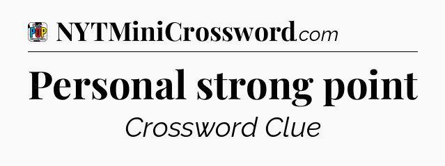 Personal strong point Crossword Clue