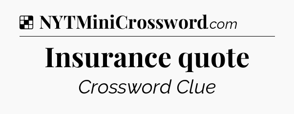 Solution: Insurance quote - NYT Crossword
