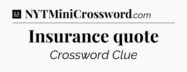 Insurance quote - LA Times Crossword