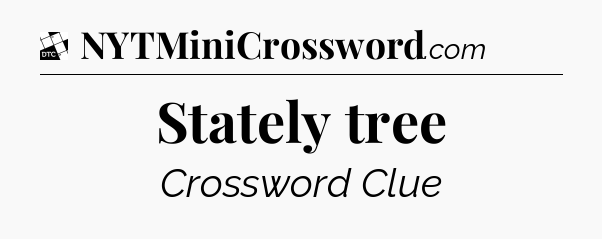 Stately tree - Daily Themed Classic Crossword