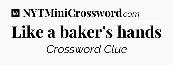 Like a baker's hands - LA Times Crossword