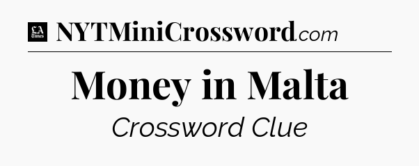 Money in Malta - LA Times Crossword