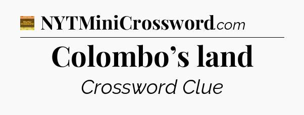 Colombo’s land - Eugene Sheffer Crossword