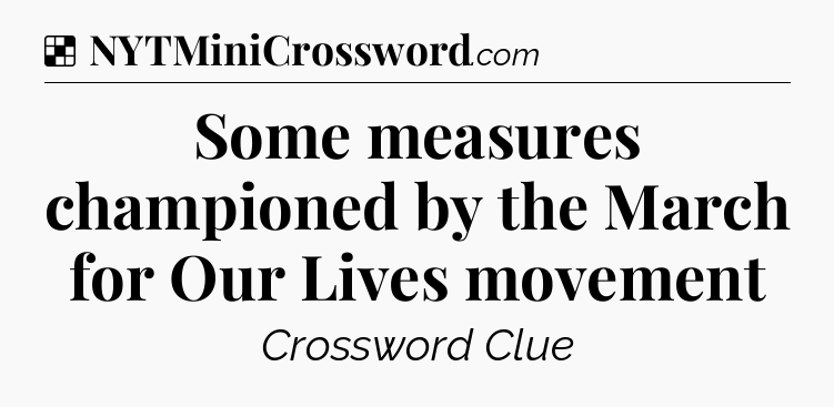 Solution: Some measures championed by the March for Our Lives movement - NYT Crossword
