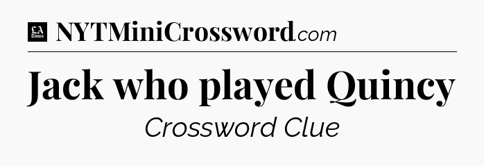 Jack who played Quincy - LA Times Crossword