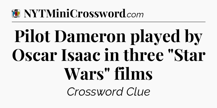 Pilot Dameron played by Oscar Isaac in three 