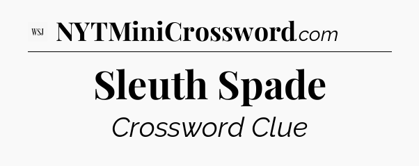 Sleuth Spade - WSJ Crossword