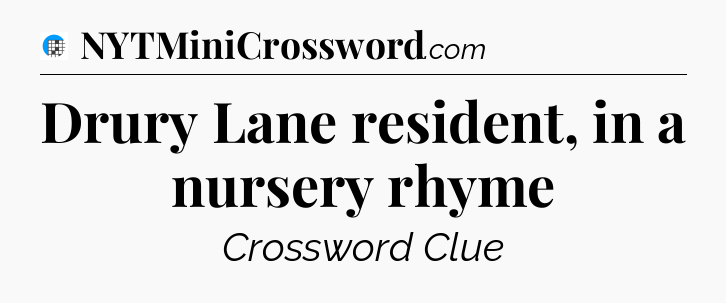 Drury Lane resident, in a nursery rhyme Crossword Clue