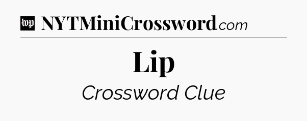 Lip Crossword Clue