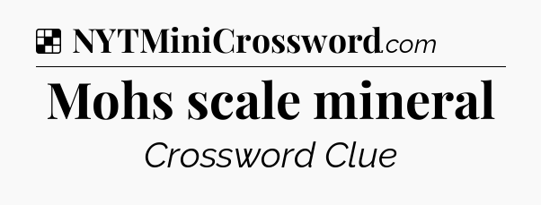 Solution: Mohs scale mineral - NYT Crossword