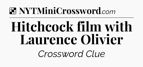 Solution: Hitchcock film with Laurence Olivier - NYT Crossword