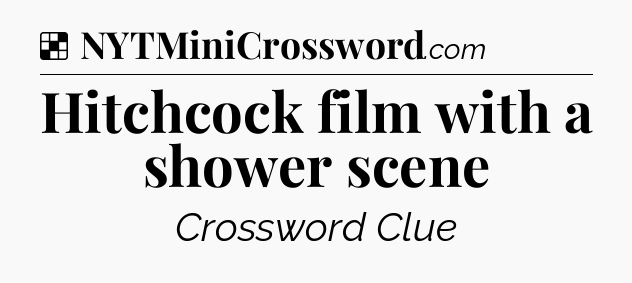 Solution: Hitchcock film with a shower scene - NYT Crossword