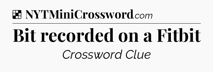Solution: Bit recorded on a Fitbit - NYT Crossword