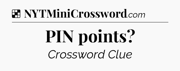 Solution: PIN points - NYT Crossword