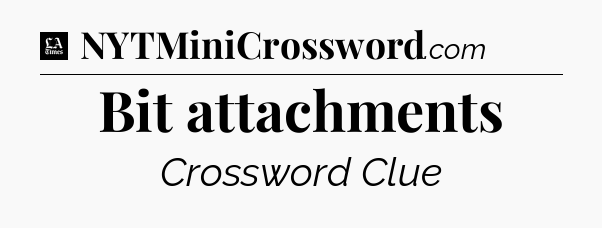 Bit attachments - LA Times Crossword