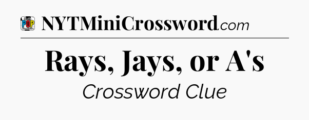 Rays, Jays, or A's Crossword Clue