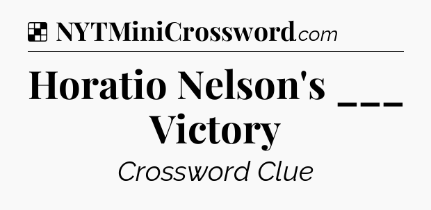 Solution: Horatio Nelson's ___ Victory - NYT Crossword