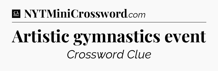 Artistic gymnastics event - LA Times Crossword